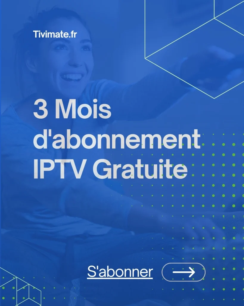 abonnement IPTV adapté à vos besoins et profitez de la meilleure expérience