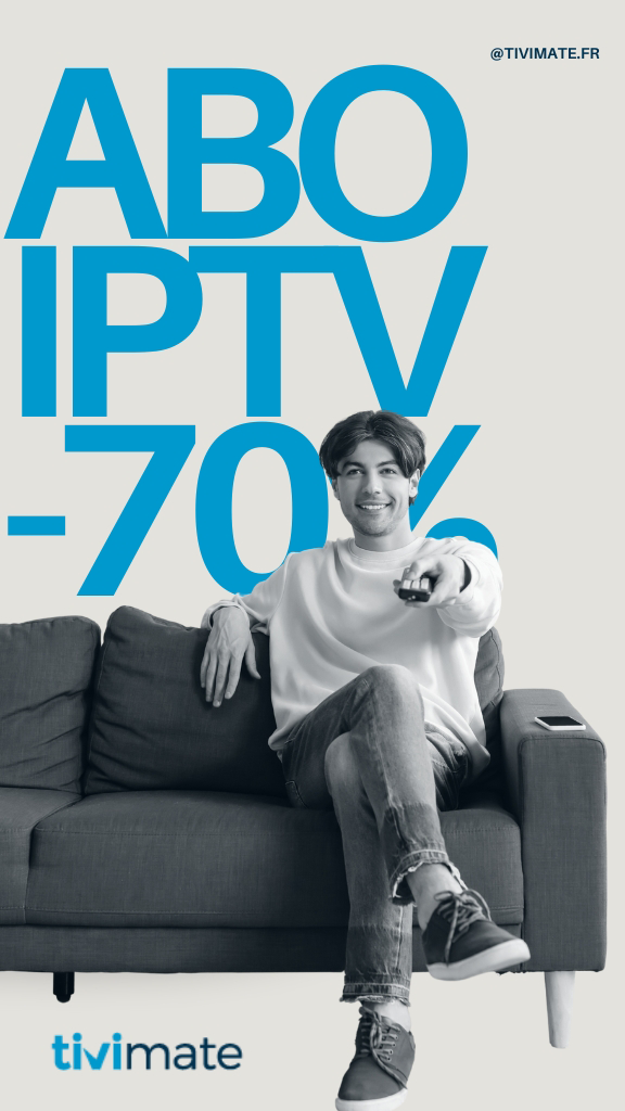abonnement IPTV adapté à vos besoins et profitez de la meilleure expérience